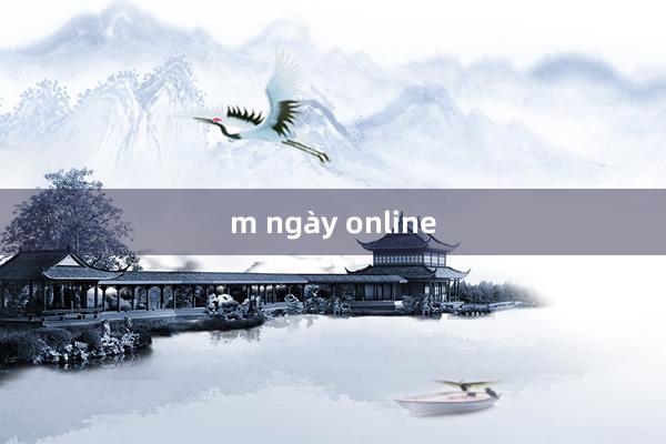 m ngày online