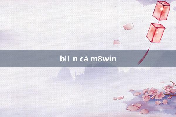 bắn cá m8win