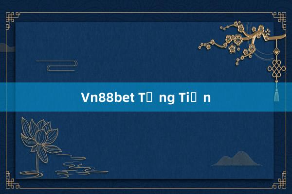 Vn88bet Tặng Tiền