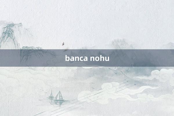 banca nohu