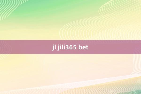 jl jili365 bet