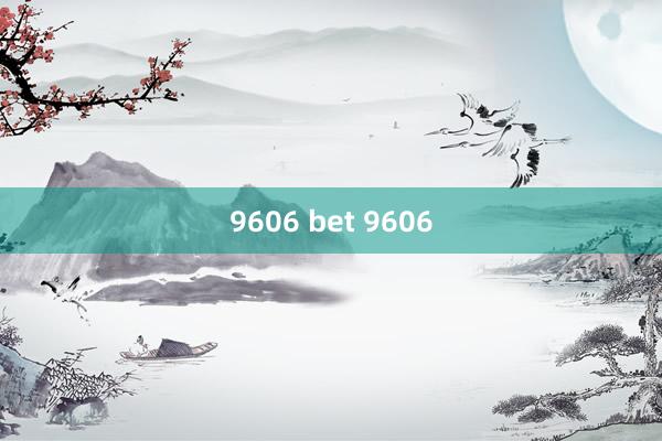 9606 bet 9606