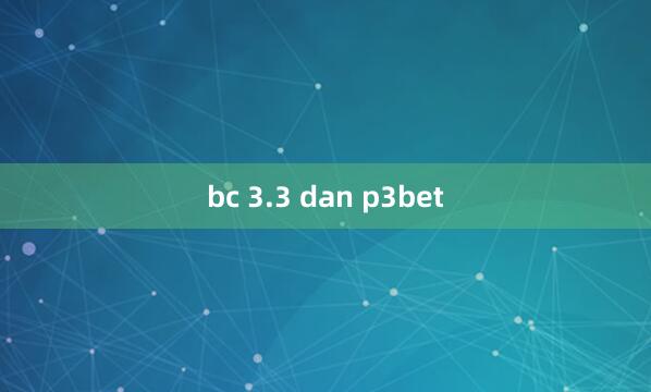 bc 3.3 dan p3bet