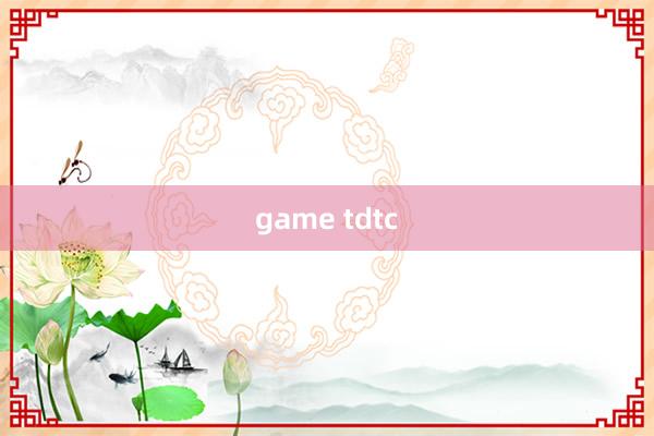 game tdtc